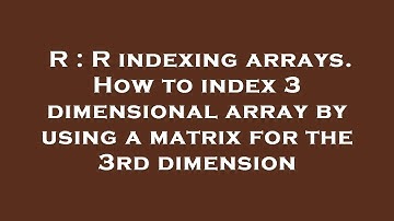 R : R indexing arrays. How to index 3 dimensional array by using a matrix for the 3rd dimension