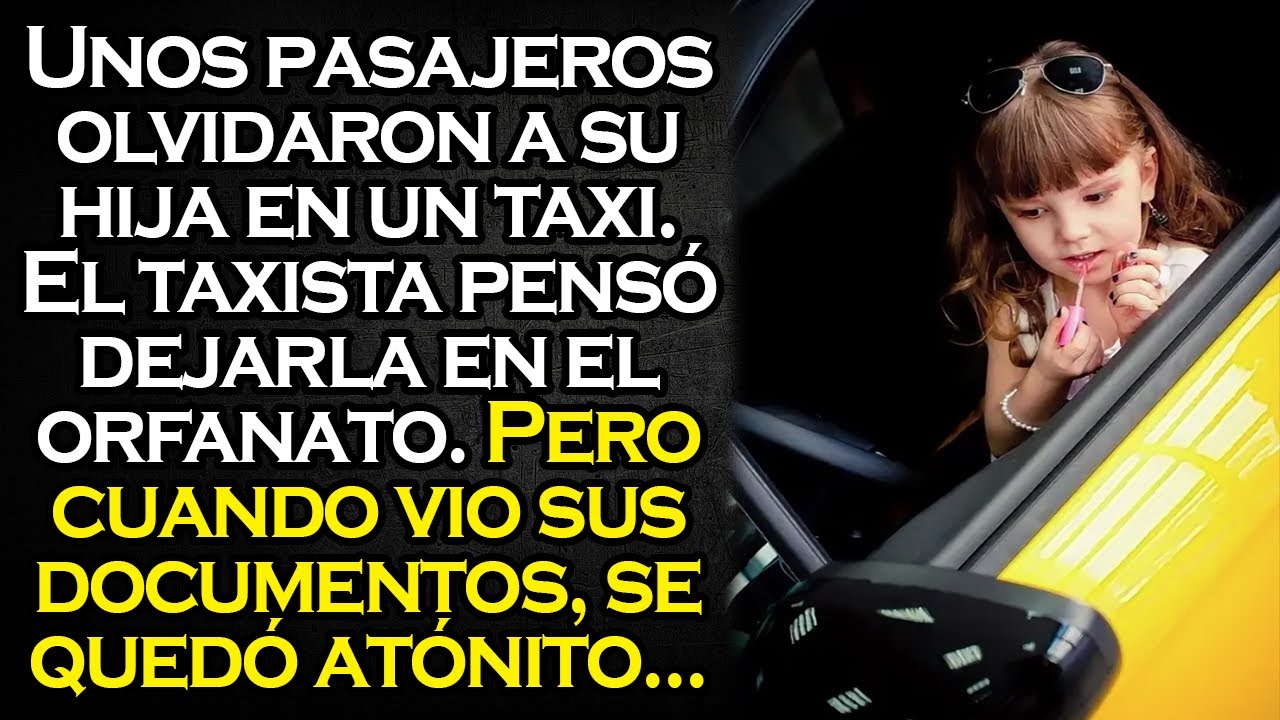 Unos pasajeros olvidaron a su hija en un taxi. El taxista pensó dejarla en el orfanato...