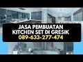 Jasa Pembuatan Kitchen Set Dapur di Gresik - WA 089-633-277-474