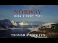 Norway - Tromso & Lofoten Island Road Trip 2017 (4K)