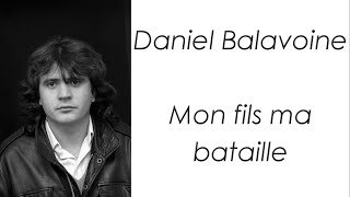 Daniel Balavoine - Mon fils ma bataille - Paroles