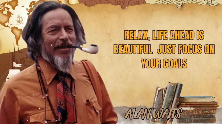 Alan Watts Lecture - Relax, Life Ahead Is Beautiful  Just Focus on Your Goals