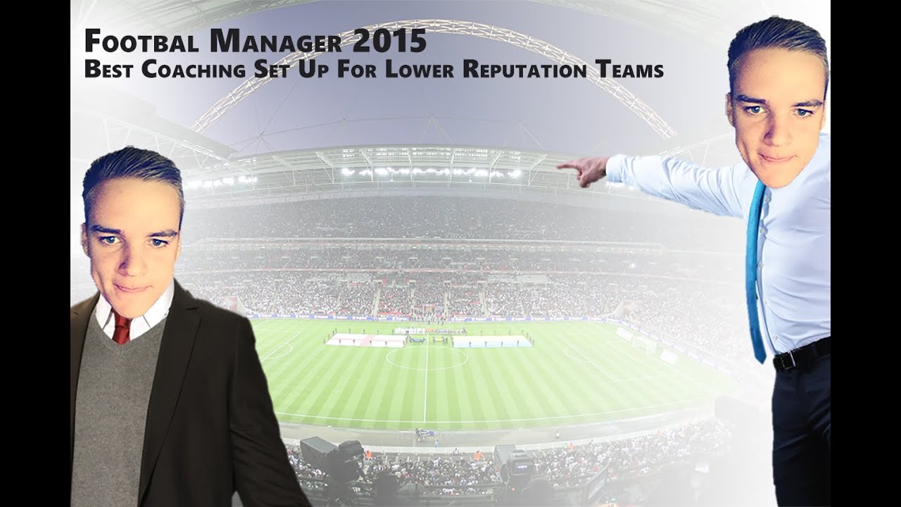 Best Coaching Set Up On Football Manager 2015
