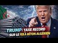 A Bombshell For Algerian Steel Trump Imposes A Record Tax On Reinforcing Steel 