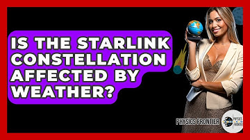Is The Starlink Constellation Affected By Weather? - Physics Frontier