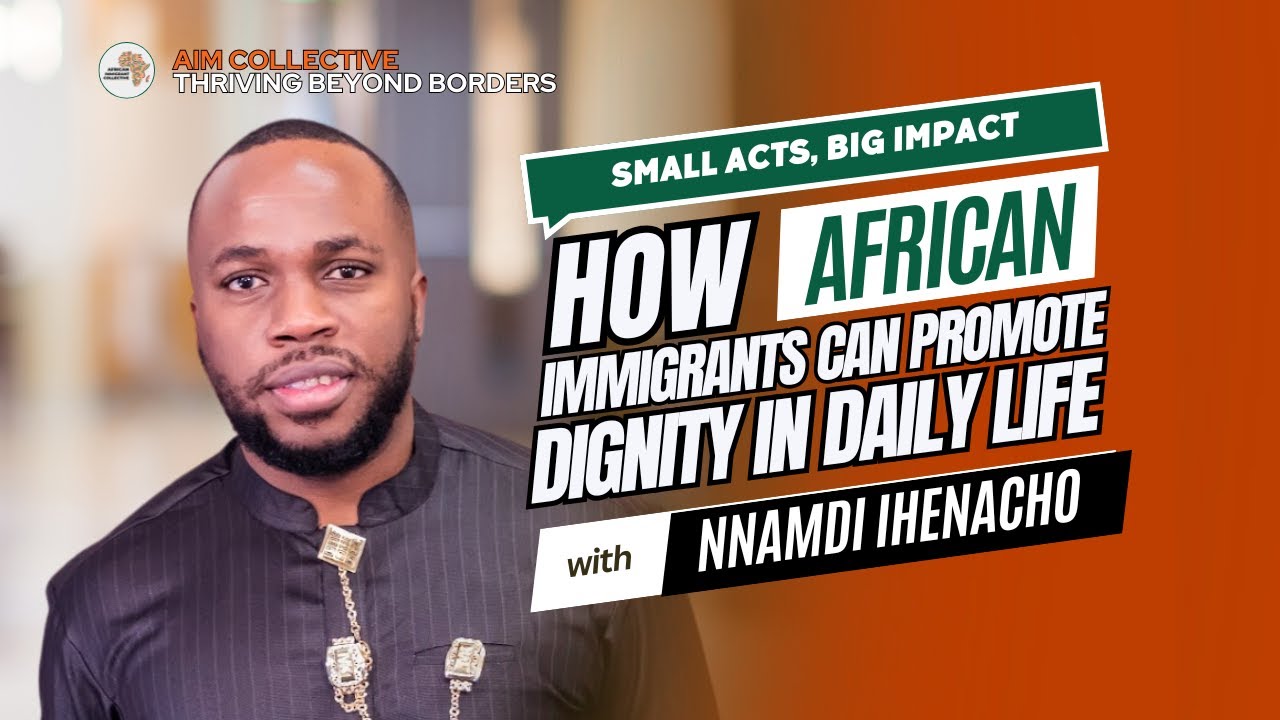 Thriving Beyond Borders: How African Immigrants Can Promote Dignity in Daily Life
