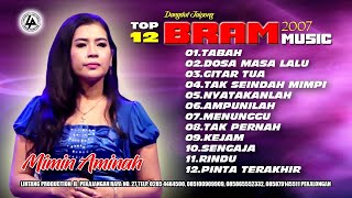 12 TEMBANG TERBAIK MIMIN AMINAH FT BRAM MUSIC 2007