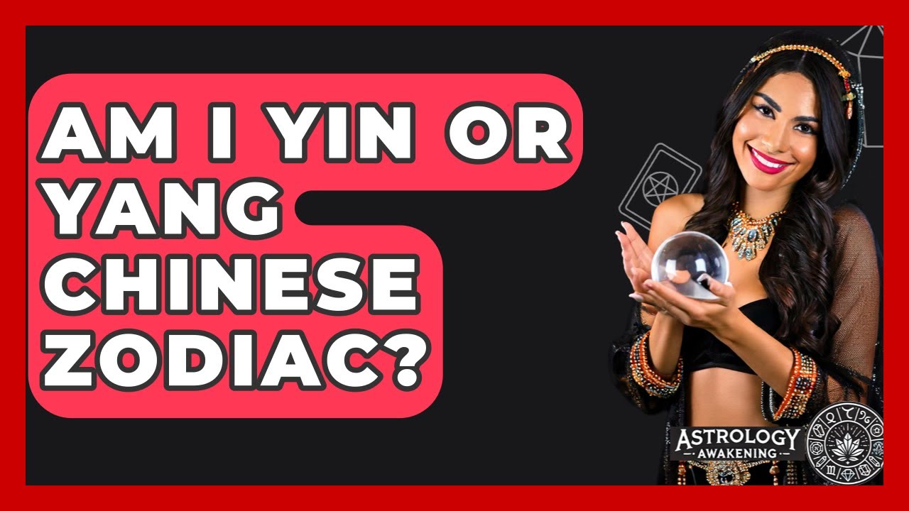 Am I Yin Or Yang Chinese Zodiac? - Astrology Awakening