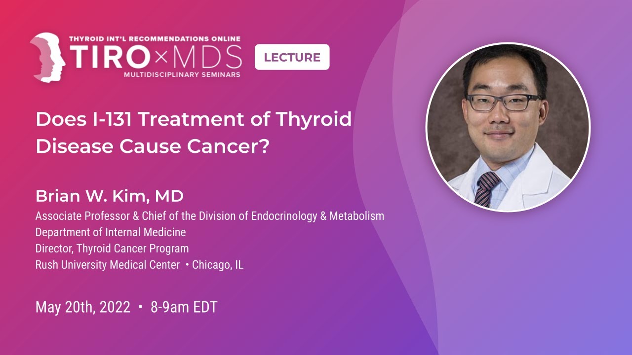 Does I 131 Treatment Of Thyroid Disease Cause Cancer With Dr Kim does-i-131-treatment-of-thyroid-disease-cause-cancer-with-dr-kim