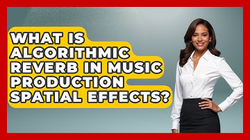 What Is Algorithmic Reverb In Music Production Spatial Effects? - Music Producer Mastery