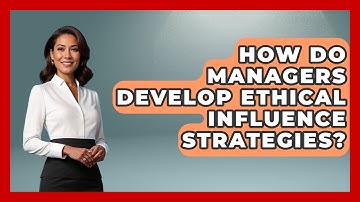 How Do Managers Develop Ethical Influence Strategies? - Modern Manager Toolbox