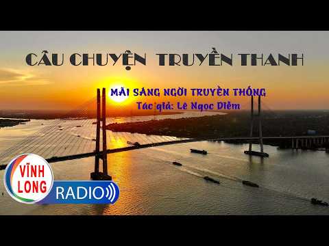 Mãi sáng ngời truyền thống | Câu chuyện truyền thanh