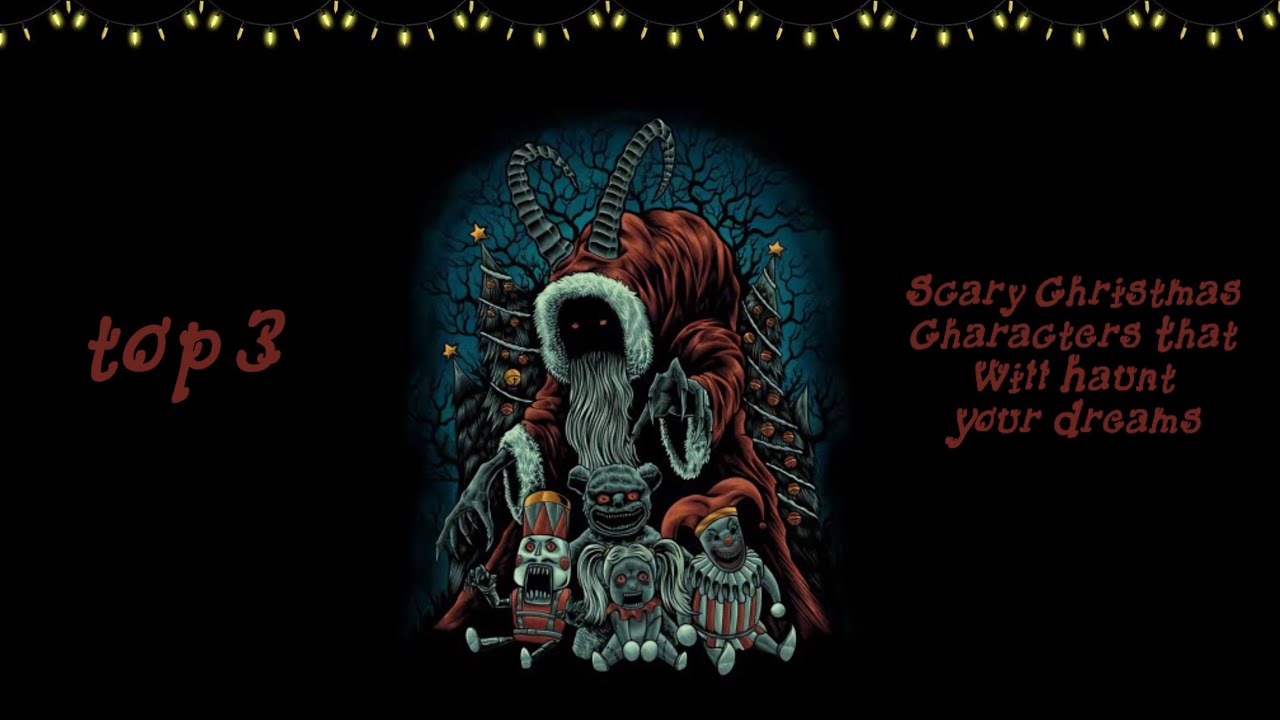 Top 3 Scary Christmas Characters That Will Haunt Your Dreams 🎄
