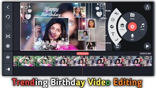 Happy Birthday Trending Video Editing 2023 || How To Create Birthday Video Kinemaster