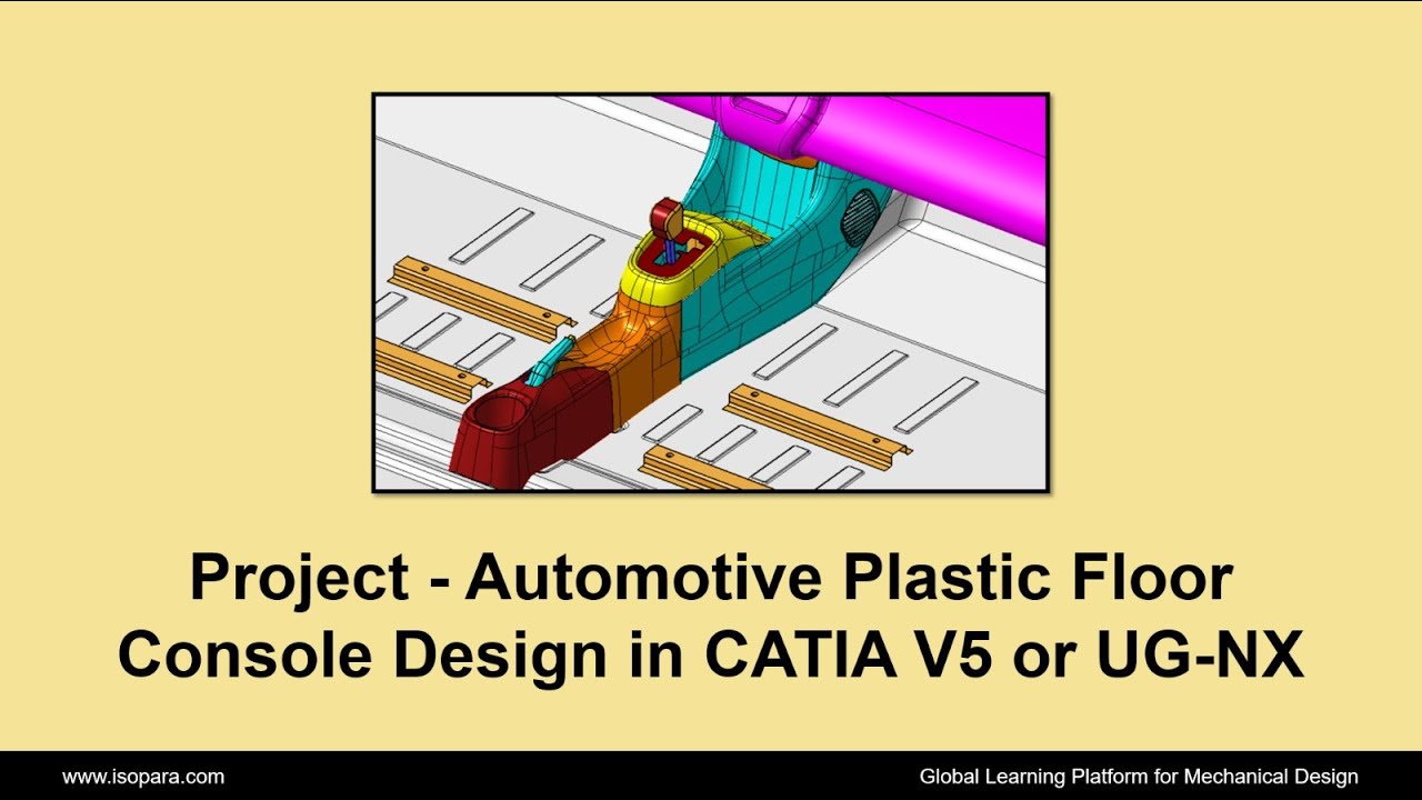 Project Automotive Plastic Floor Console Design in CATIA V5 or UGNX Certified ISOPARA