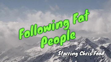 Following Fat People with Chris Food