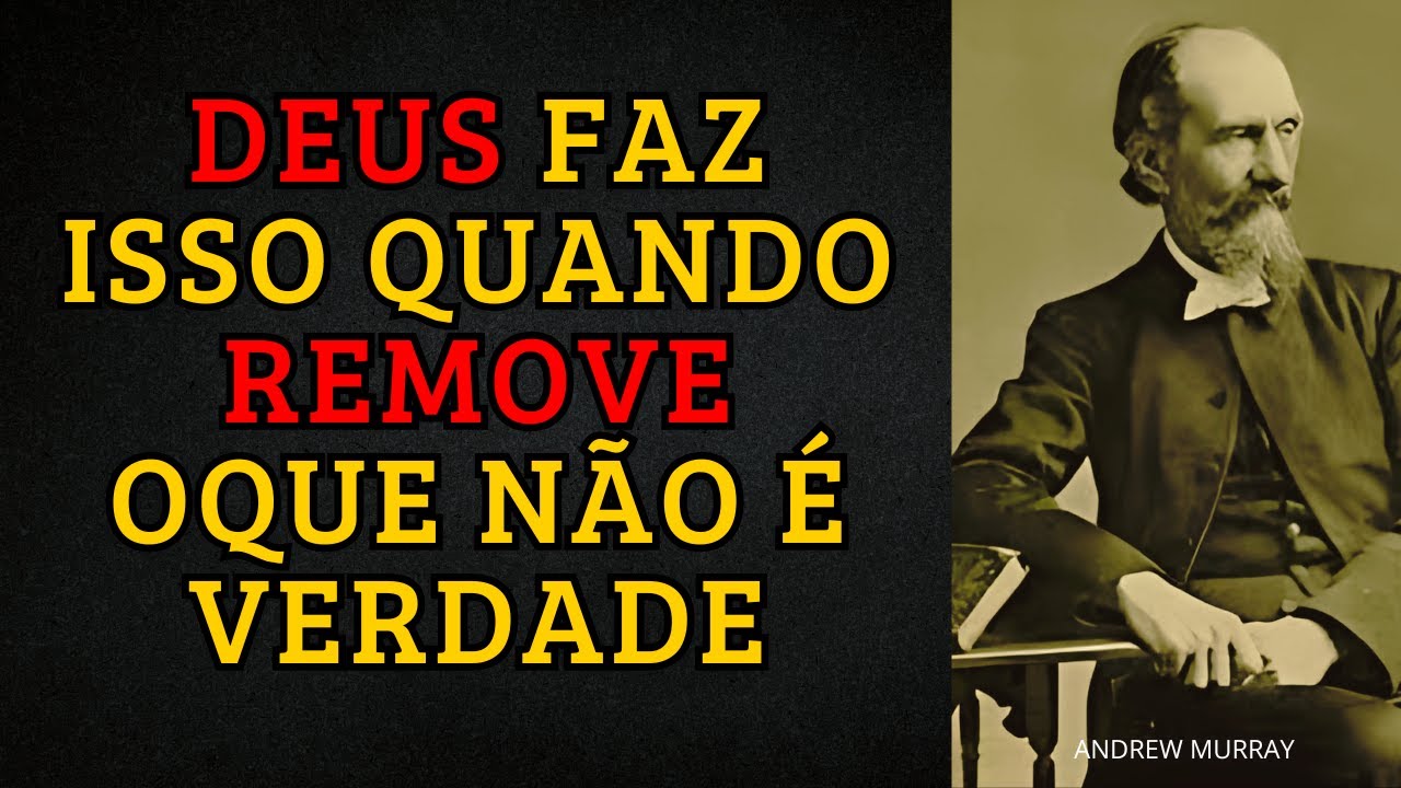 E Isso Que DEUS Faz Quando Está Removendo Tudo Que Não É Verdade - Andrew Murray