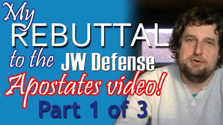 My rebuttal of the "JW Defense" apostates video - Part 1 of 3