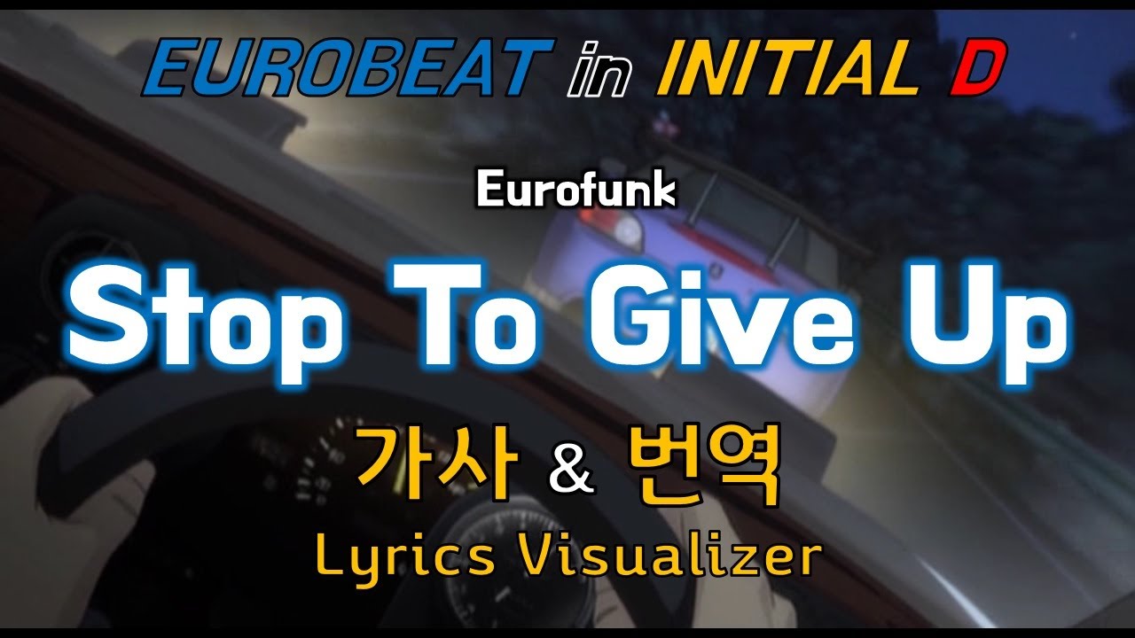 Eurofunk / Stop To Give Up 가사&번역【Lyrics/Initial D/Eurobeat/이니셜D/유로비트】