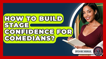 How To Build Stage Confidence For Comedians? - Open Mic Manual