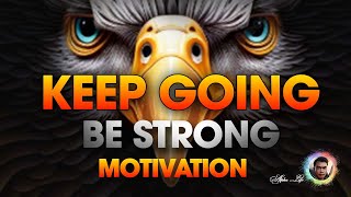 Be Strong - Don&#39;t Give Up - Like an Eagle - Motivation