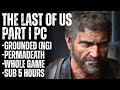 Grounded Permadeath Whole Game (The Last of Us Part 1 Remake)