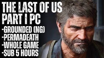 Grounded Permadeath Whole Game (The Last of Us Part 1 Remake)