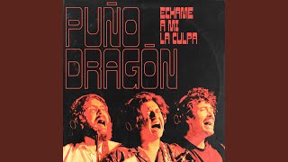 Video thumbnail of "Puño Dragon - Échame a mi la culpa"