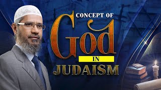 Concept of God in Judaism - Dr Zakir Naik