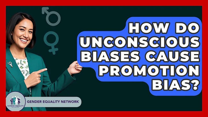 How Do Unconscious Biases Cause Promotion Bias? - Gender Equality Network