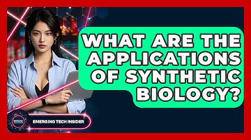 What Are The Applications Of Synthetic Biology? - Emerging Tech Insider