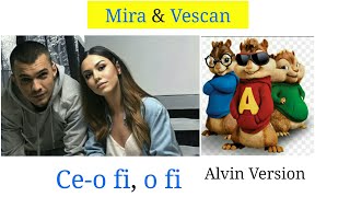 Mira & Vescan -Ce-o fi, o fi ALVIN VERSION