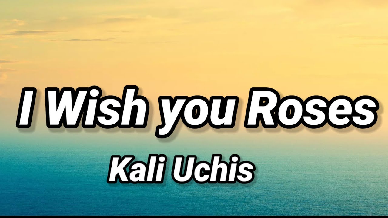 Kali Uchis I Wish you Roses (Lyrics) YouTube