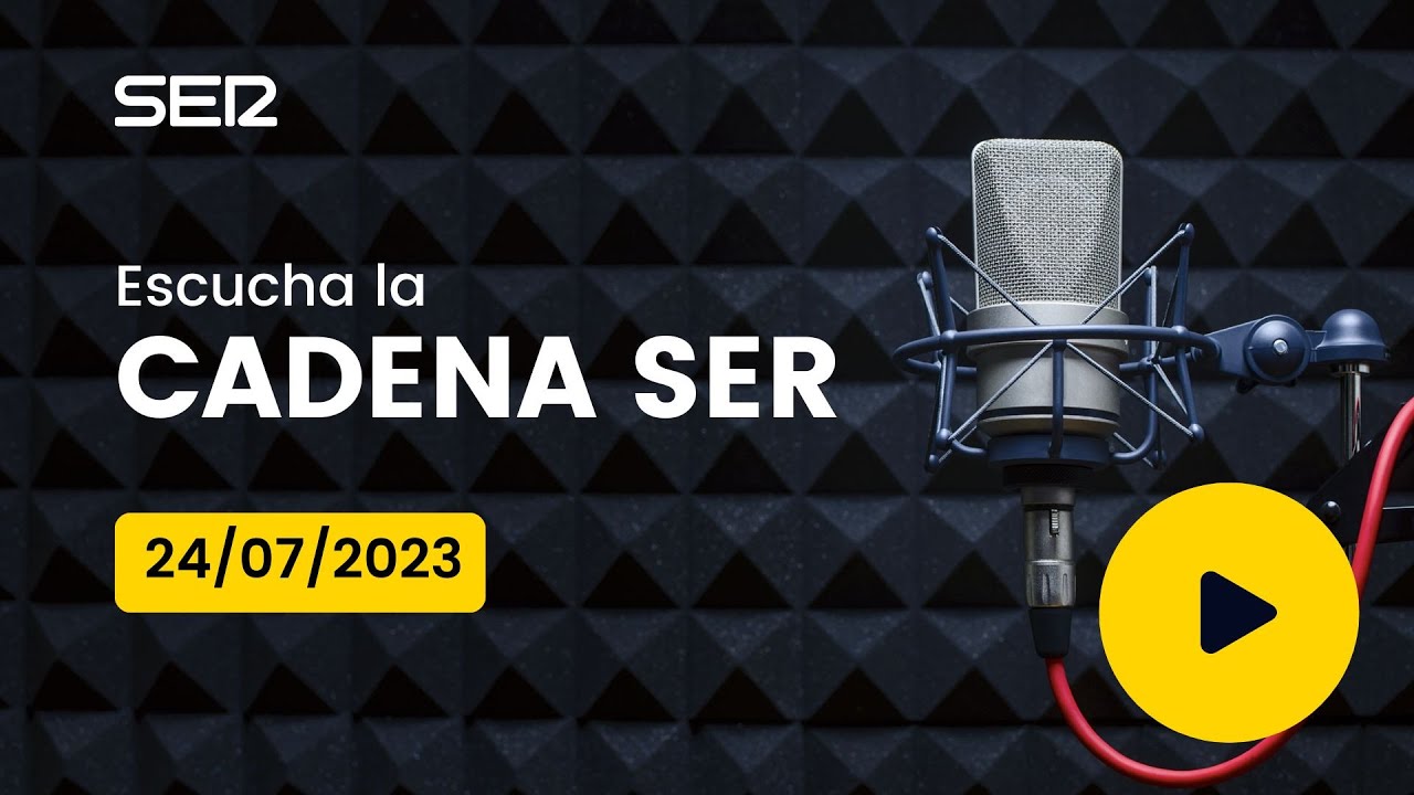 AUDIO Radio Cadena SER | 24/07/2023 - YouTube