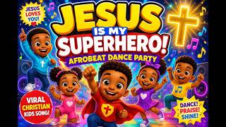 🦸‍♂️ Jesus Is My Superhero! 💥 | Christian Kids Songs | Afrobeat Dance Party Nursery Rhyme