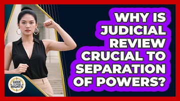 Why Is Judicial Review Crucial To Separation Of Powers? - Guide To Your Rights