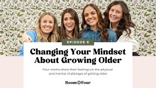 EP6: Changing Your Mindset About Growing Older - Room 4 Four
