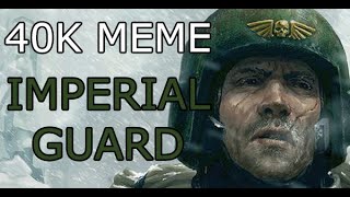 Warhammer 40K Meme  - Imperial Guard