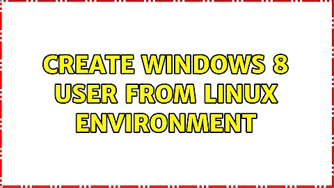 Create Windows 8 User From Linux Environment