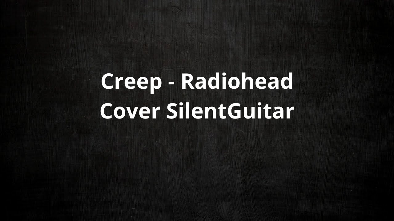 Creep -Radiohead Cover SilentGuitar - YouTube