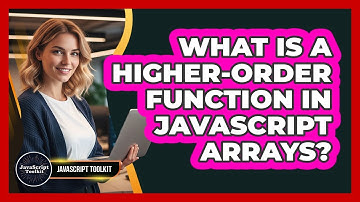 What Is A Higher-Order Function In JavaScript Arrays? - JavaScript Toolkit