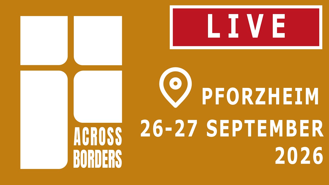 Across Borders Konferenz | Live-Übertragung aus Pforzheim | 26-27 September 2026