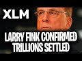 Xlm stellar  larry fink confirms xlm will settle trillions