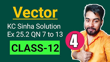Vector Class 12 || KC Sinha Ex 25.2 Solution || Mathematics Origin || QN 7 to 13