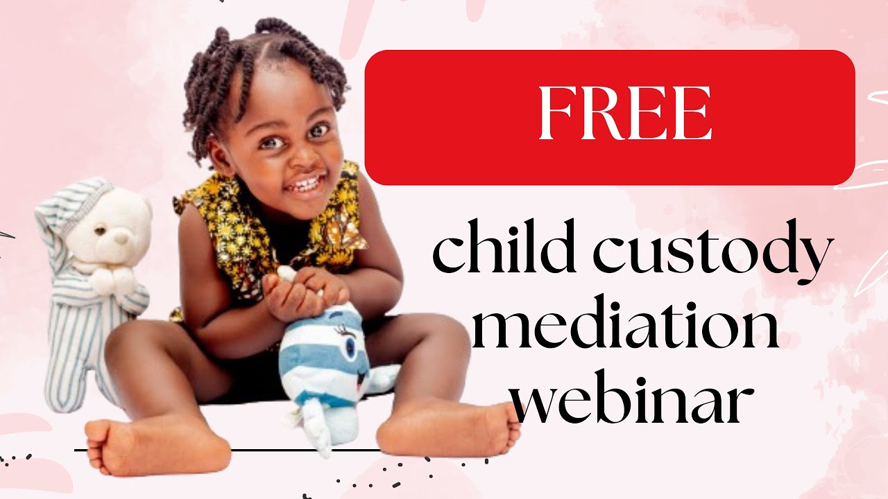 How to win in a Child Custody Mediation - Free Webinar May 2024
