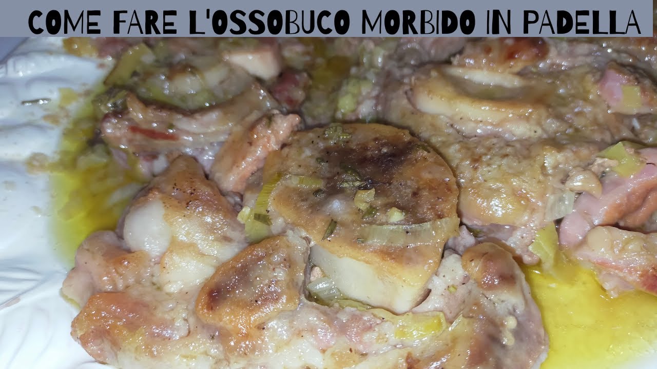 come cucinare ossobuco morbido in padella