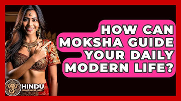 How Can Moksha Guide Your Daily Modern Life? - Hindu Enlightenment Journey