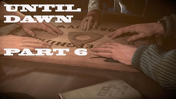 Ouija Board Time! - Until Dawn [Part 6]
