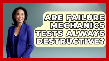 Are Failure Mechanics Tests Always Destructive? | How Things Break News