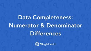 Data Completeness: Important Differences for Numerator and Denominator Data | Ask Dr. Mingle